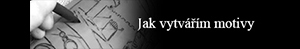 Jak vytvářím motivy